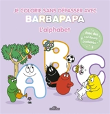 Barbapapa : Je colorie sans dépasser : L'alphabet - Taylor, Alice Et Thomas