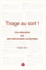 Tirage au sort ! : Une alternative aux demi-démocraties occidentales - Fabien Eon