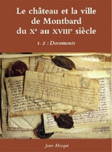 Le château et la ville de Montbard du Xe au XVIIIe siècle. Vol. 2. Documents - Jean Mesqui