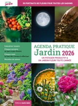 Agenda pratique du jardin 2026 : un potager productif & un jardin fleuri toute l'année - Sandra Lefrançois