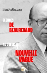 Georges de Beauregard : Au coeur de la Nouvelle Vague - Fabien Remblier