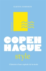 Little book of Copenhague style : l'histoire d'une capitale de la mode - Glenys Johnson