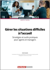Gérer les situations difficiles à l'accueil : stratégies et outils pratiques pour agents et managers - Cécile Gaudio
