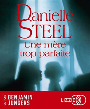 Une mère trop parfaite - Danielle Steel
