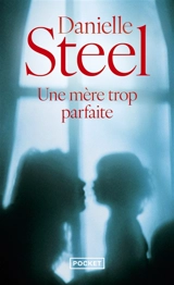 Une mère trop parfaite - Danielle Steel