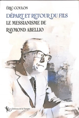 Départ et retour du fils : le messianisme de Raymond Abellio - Eric Coulon