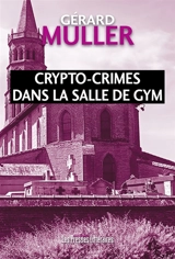 Crypto-crimes dans la salle de gym - Gérard Muller