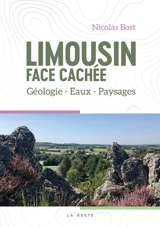 Limousin : face cachée : géologie, eaux, paysages - Nicolas Bost