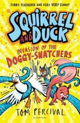 Squirrel and Duck : Invasion of the Doggy-Snatchers - Tom Percival