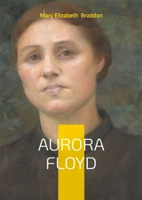 Aurora Floyd : Victorian Sensational Crime Novel - Mary Elizabeth Braddon