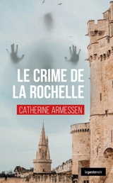 Le crime de La Rochelle - Catherine Armessen