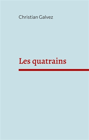 Les quatrains - Christian Galvez