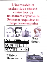 L'incroyable et authentique chassé-croisé lors de naissances et pendant la Résistance jusque dans les camps de concentration - Marc Hébert