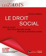 Le droit social : droit du travail, droit de la Sécurité sociale, droit de la protection sociale : 2025-2026 - Sophie Garnier