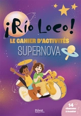Rio loco! : le cahier d'activités : supernova - Stéphanie Auvergnat