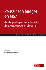 Réussir son budget en M57 : guide pratique pour les élus des communes et des EPCI - François Valembois