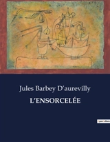 L’ENSORCELEE - Barbey D'aurevilly, Jules Amédée
