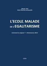 L'école malade de l'égalitarisme : Comment la soigner : Ordonnance 2012. - Olivier Vial