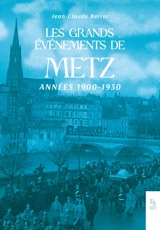Les grands événements de Metz : années 1900-1930 - Jean-Claude Berrar