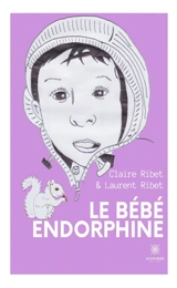 Le bébé endorphine - Claire Ribet