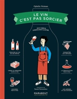 Le vin c'est pas sorcier : petit précis d'oenologie illustré - Ophélie Neiman