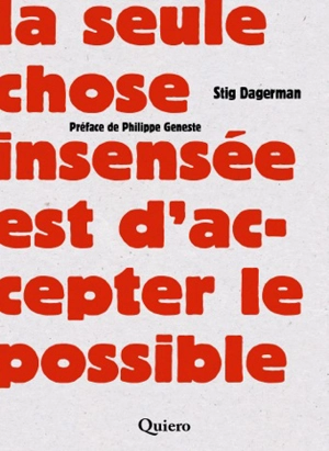 La seule chose insensée est d'accepter le possible - Stig Dagerman