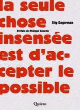 La seule chose insensée est d'accepter le possible - Stig Dagerman