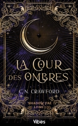 Shadow faé. Vol. 1. La cour des ombres - C.N. Crawford