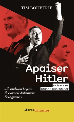 Apaiser Hitler : ils voulaient la paix, ils eurent le déshonneur, et la guerre - Tim Bouverie