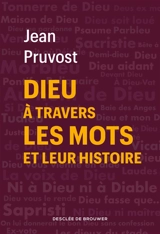 Dieu à travers les mots et leur histoire - Jean Pruvost
