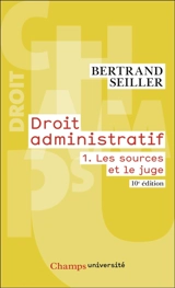 Droit administratif. Vol. 1. Les sources et le juge - Bertrand Seiller