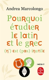 Pourquoi étudier le latin et le grec (n') est (pas) inutile - Andrea Marcolongo