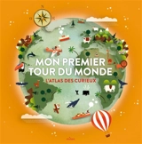 Mon premier tour du monde : l'atlas des curieux ! - Didier Mounié