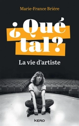 Qué tal ? : la vie d'artiste - Marie-France Brière