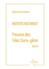 Mutatis mutandis. Pavane des fées sans-gêne. Acte II - Gianni Di Lorena
