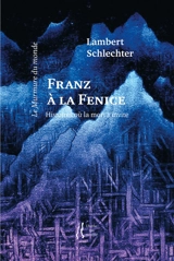 Le murmure du monde. Vol. 11. Franz à la Fenice : histoires où la mort s'invite - Lambert Schlechter