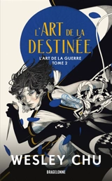 L'art de la guerre. Vol. 2. L'art de la destinée - Wesley Chu