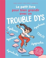 Le petit livre pour bien grandir avec un trouble dys - Nadège Larcher