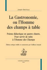 La gastronomie, ou L'homme des champs à table : poème didactique en quatre chants : pour servir de suite à L'homme des champs - Joseph Berchoux