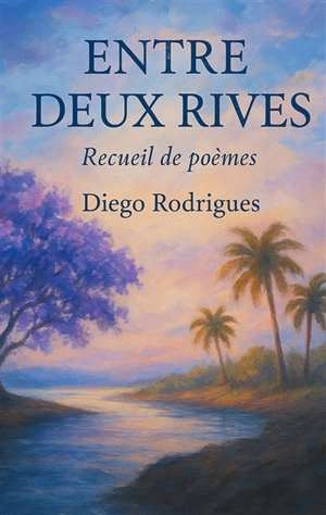 Entre deux rives : Recueil de poèmes - Diego Rodrigues