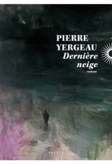 Dernière neige - Pierre Yergeau