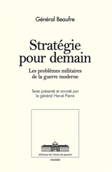 Stratégie pour demain : Les problèmes militaires de la guerre moderne - André Beaufre