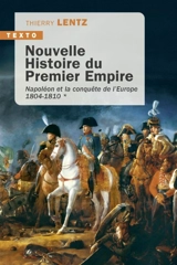 Nouvelle histoire du premier Empire. Vol. 1. Napoléon et la conquête de l'Europe (1804-1810) - Thierry Lentz