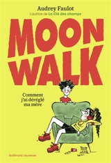 Moonwalk : comment j'ai déréglé ma mère - Audrey Faulot