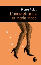 L'ange étrange et Marie McDo - Pierre Pelot