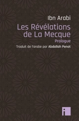 Les révélations de La Mecque : prologue - Muhammad Ibn Ali Muhyi al-Din Ibn al-Arabi