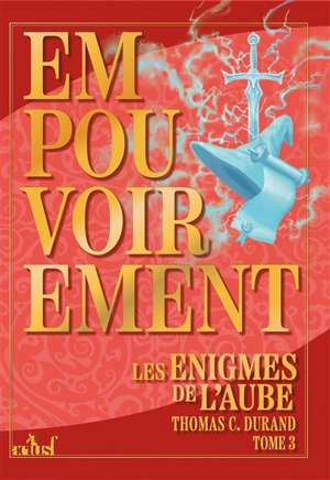 Les énigmes de l'aube. Vol. 3. Empouvoirement - Thomas C. Durand