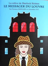 Le messager du Louvre : la relève de Sherlock Holmes - Florence Bernard