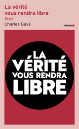 La vérité vous rendra libre : l'histoire des quarante dernières années revue et corrigée par Charles Gave - Charles Gave