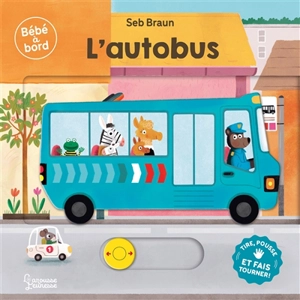 L'autobus : tire, pousse et fais tourner ! - Sébastien Braun
